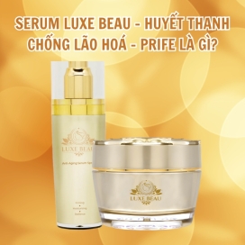 Serum Luxe Beau - Huyết thanh chống lão hoá - Prife