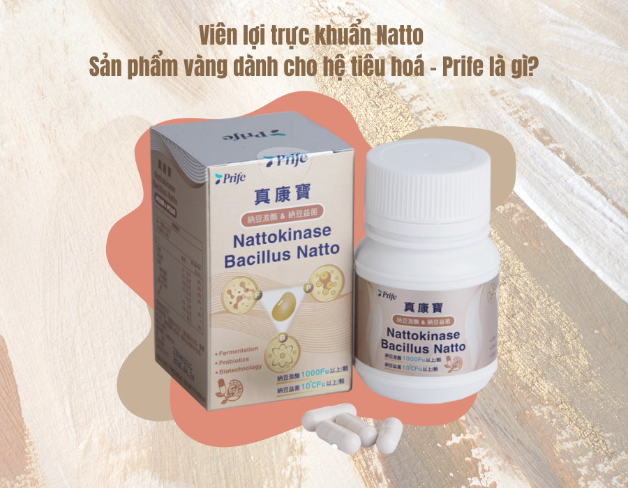Viên lợi trực khuẩn Natto - Sản phẩm vàng dành cho hệ tiêu hoá - Prife