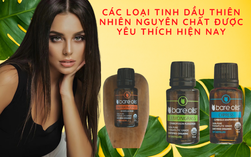 Các loại tinh dầu thiên nhiên nguyên chất được yêu thích hiện nay